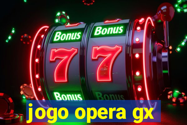 jogo opera gx